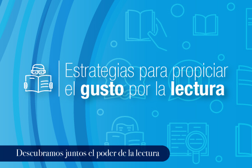 Estrategias para propiciar el gusto por la lectura